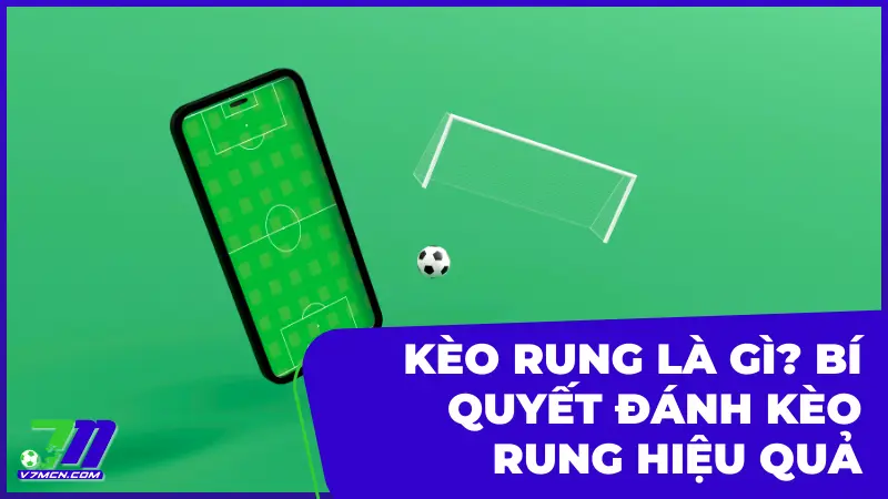Soi kèo Moreirense vs AVS Futebol SAD Cơ hội giành 3 điểm trên sân nhà 2 Kèo rung là gì? Hướng dẫn chi tiết và bí quyết cá cược hiệu quả