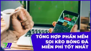 Tổng hợp phần mềm soi kèo bóng đá miễn phí tốt nhất hiện nay
